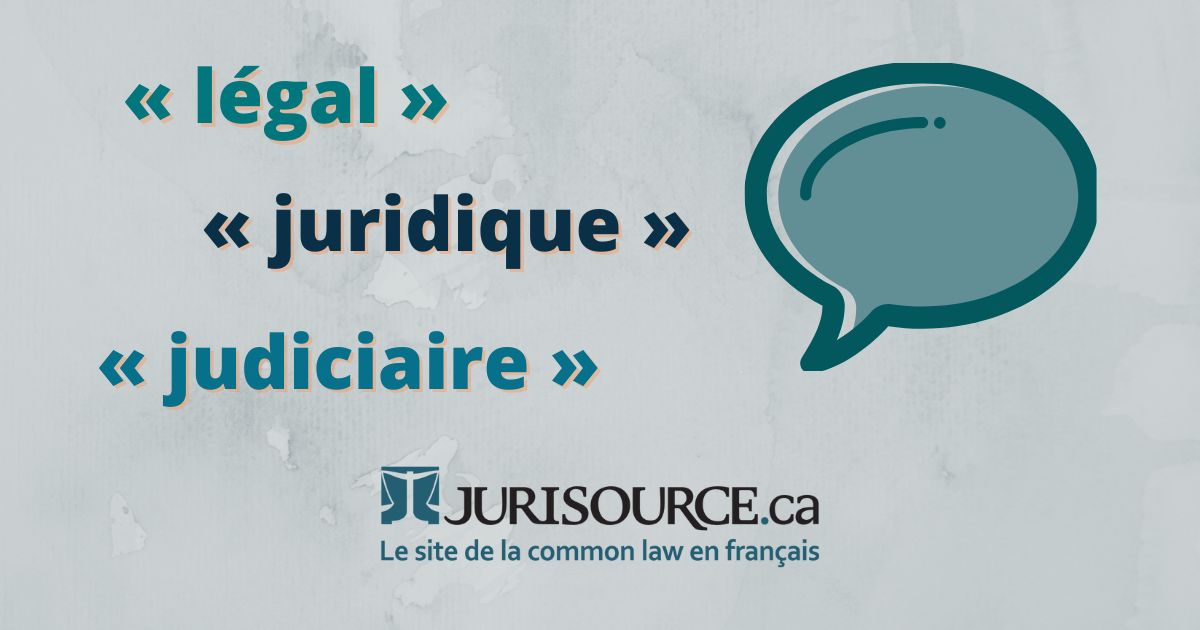 Différences entre légal, judiciaire & juridique (définition)