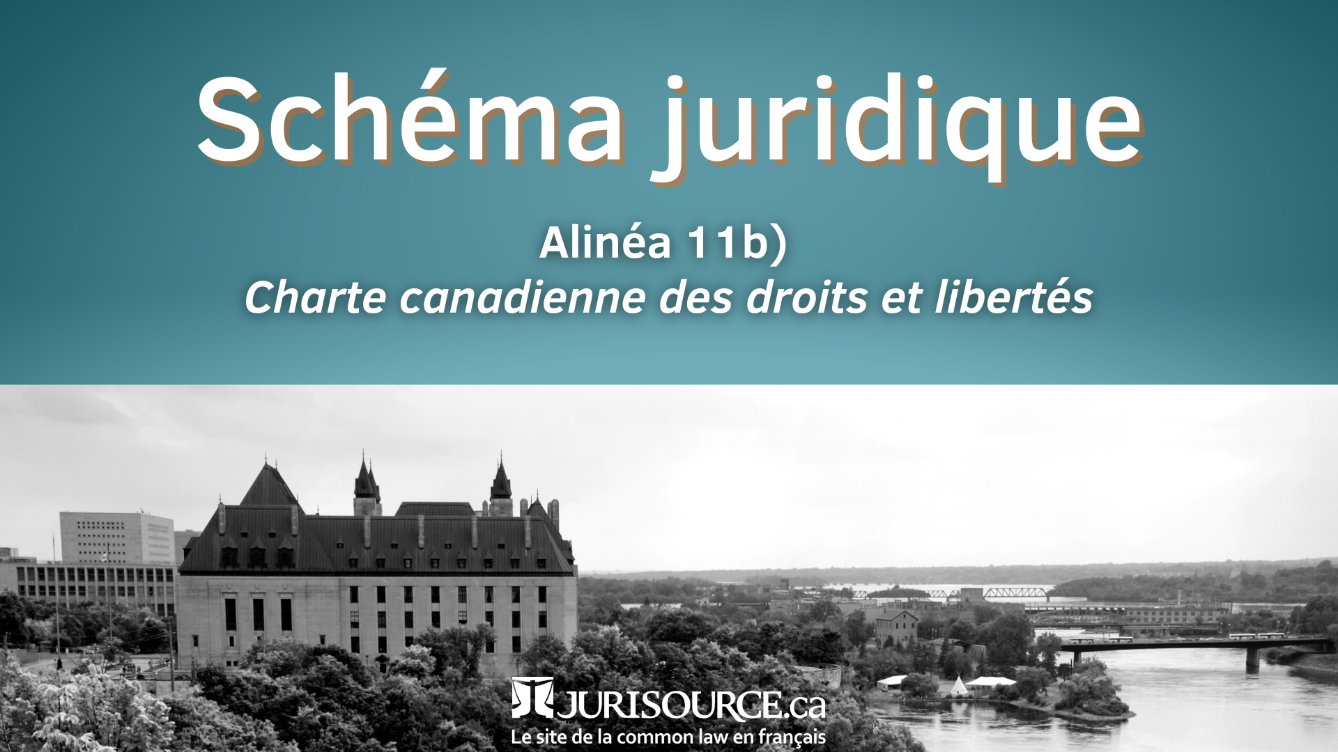 Alinéa 11b) Charte canadienne des droits et libertés Schéma juridique