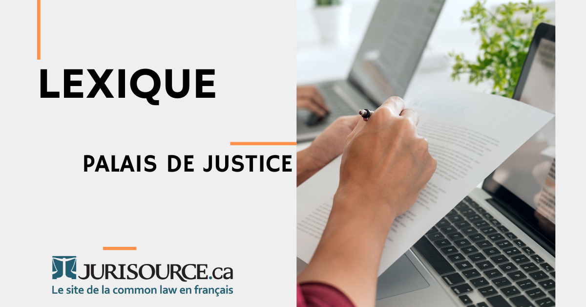 Lexique sur les palais de justice Terminologie juridique Jurisource.ca